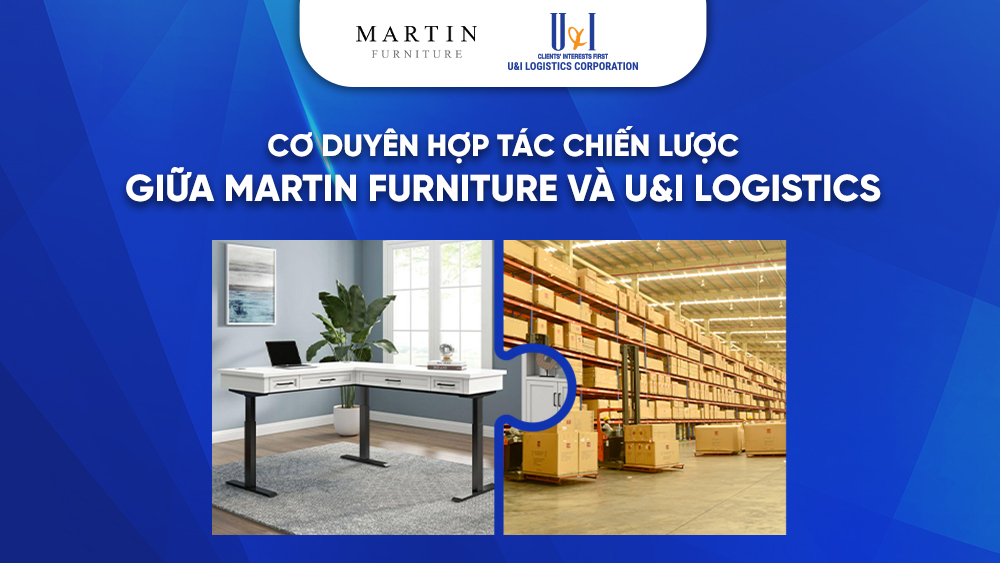 Cơ duyên hợp tác chiến lược giữa Martin Furniture và U&I Logistics