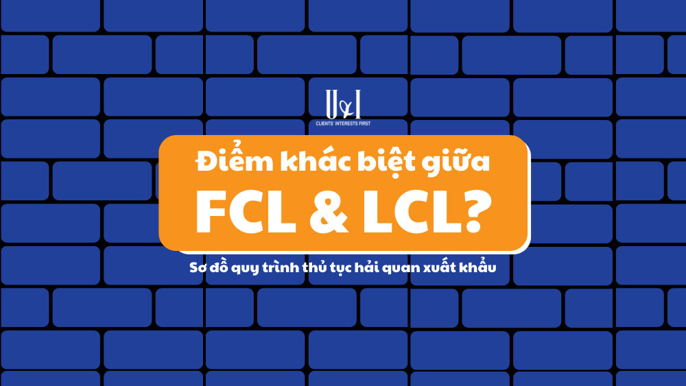 Điểm khác biệt giữa hàng FCL và hàng LCL