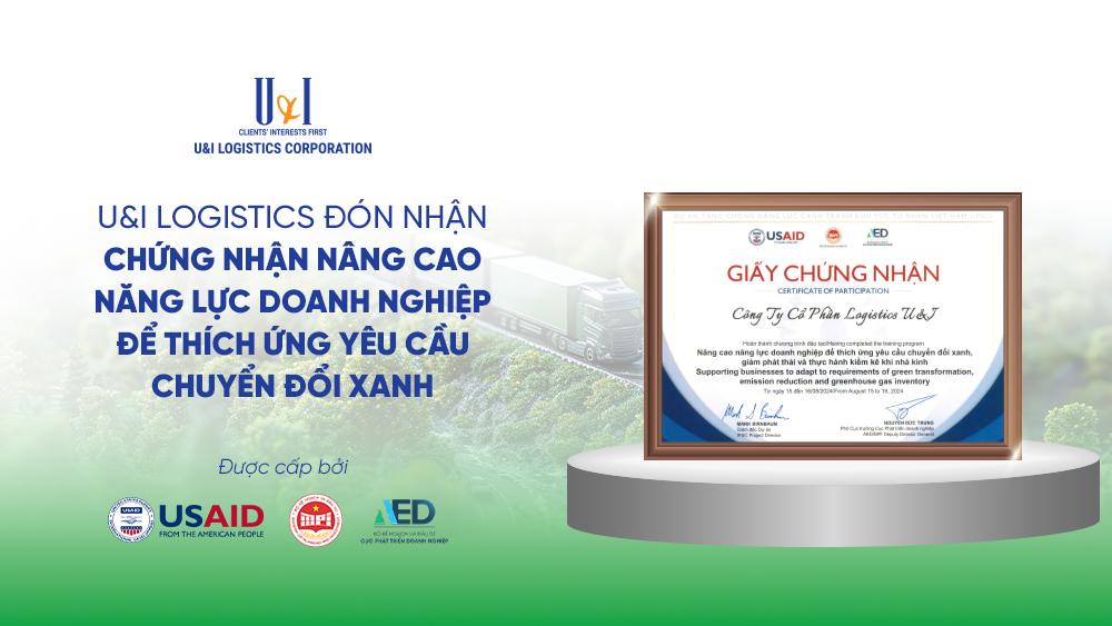 U&I Logistics đón nhận Chứng nhận Nâng cao năng lực doanh nghiệp để thích ứng yêu cầu chuyển đổi xanh